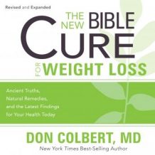 The New Bible Cure for Weight Loss: Ancient Truths, Natural Remedies, and the Latest Findings for Your Health Today