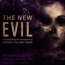 The New Evil: Understanding the Emergence of Modern Violent Crime