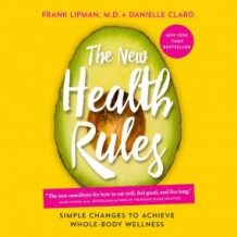 The New Health Rules: Simple Changes to Achieve Whole-Body Wellness