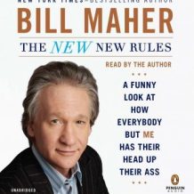 The New New Rules: A Funny Look at How Everybody but Me Has Their Head Up Their Ass