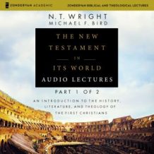 The New Testament in Its World: Audio Lectures, Part 1 of 2: An Introduction to the History, Literature, and Theology of the First Christians