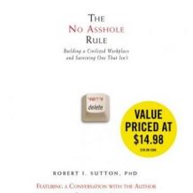 The No Asshole Rule: Building a Civilized Workplace and Surviving One That Isn't