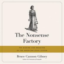 The Nonsense Factory: The Making and Breaking of the American Legal System