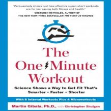 The One-Minute Workout: Science Shows a Way to Get Fit That's Smarter, Faster, Shorter