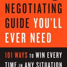 The Only Negotiating Guide You'll Ever Need, Revised and Updated: 101 Ways to Win Every Time in Any Situation