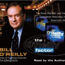 The O'Reilly Factor: The Good, the Bad, and the Completely Ridiculous in American Life