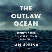 The Outlaw Ocean: Journeys Across the Last Untamed Frontier