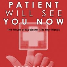 The Patient Will See You Now: The Future of Medicine Is in Your Hands