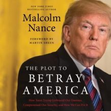 The Plot to Betray America: How Team Trump Embraced Our Enemies, Compromised Our Security, and How We Can Fix It