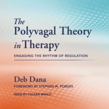 The Polyvagal Theory in Therapy: Engaging the Rhythm of Regulation