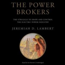 The Power Brokers: The Struggle to Shape and Control the Electric Power Industry