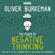 The Power of Negative Thinking: and how it can be a powerful route to joy, success and satisfaction