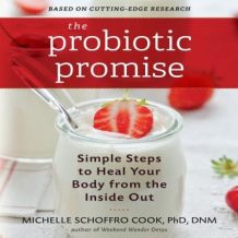 The Probiotic Promise: Simple Steps to Heal Your Body from the Inside Out