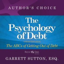 The Psychology of Debt: A Selection from Rich Dad Advisors: The ABCs of Getting Out of Debt