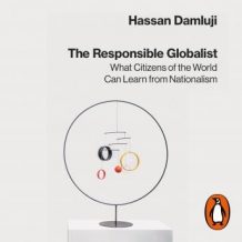 The Responsible Globalist: What Citizens of the World Can Learn from Nationalism
