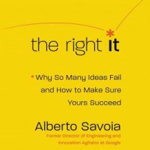 The Right It: Why So Many Ideas Fail and How to Make Sure Yours Succeed