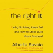 The Right It: Why So Many Ideas Fail and How to Make Sure Yours Succeed