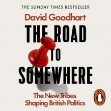 The Road to Somewhere: The New Tribes Shaping British Politics