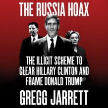 The Russia Hoax: The Illicit Scheme to Clear Hillary Clinton and Frame Donald Trump