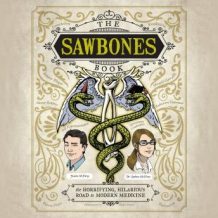 The Sawbones Book: The Horrifying, Hilarious Road to Modern Medicine