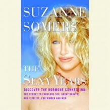 The Sexy Years: Discover the Hormone Connection: The Secret to Fabulous Sex, Great Health, and Vitality, for Women and Men