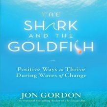 The Shark and the Goldfish: Positive Ways to Thrive During Waves of Change