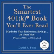 The Smartest 401(k)* Book You'll Ever Read: Maximize Your Retirement Savingsthe Smart Way! (*Smartest 403(b) and 457(b), too!)