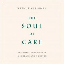 The Soul of Care: The Moral Education of a Husband and a Doctor