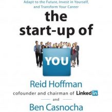 The Start-up of You: Adapt to the Future, Invest in Yourself, and Transform Your Career