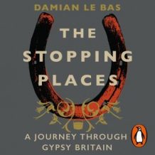 The Stopping Places: A Journey Through Gypsy Britain