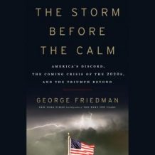 The Storm Before the Calm: America's Discord, the Coming Crisis of the 2020s, and the Triumph Beyond