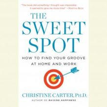 The Sweet Spot: How to Accomplish More by Doing Less