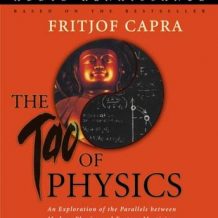 The Tao of Physics: An Exploration of the Parallels between Modern Physics and Eastern Mysticism