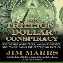 The Trillion-Dollar Conspiracy: How the New World Order, Man-Made Diseases, and Zombie Banks Are Destroying America