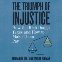 The Triumph of Injustice: How the Rich Dodge Taxes and How to Make Them Pay