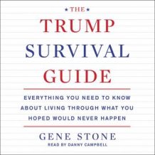 The Trump Survival Guide: Everything You Need to Know About Living Through What You Hoped Would Never Happen