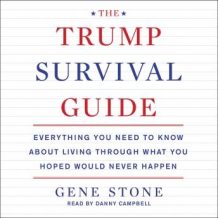 The Trump Survival Guide: Everything You Need to Know About Living Through What You Hoped Would Never Happen