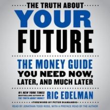 The Truth About Your Future: The Money Guide You Need Now, Later, and Much Later