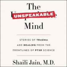 The Unspeakable Mind: Stories of Trauma and Healing from the Frontlines of PTSD Science