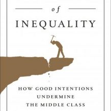 The Upside of Inequality: How Good Intentions Undermine the Middle Class