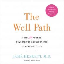 The Well Path: Lose 20 Pounds, Reverse the Aging Process, Change Your Life
