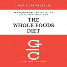 The Whole Foods Diet: The Lifesaving Plan for Health and Longevity