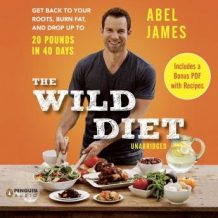 The Wild Diet: Get Back to Your Roots, Burn Fat, and Drop Up to 20 Pounds in 40 Days