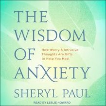 The Wisdom of Anxiety: How Worry and Intrusive Thoughts Are Gifts to Help You Heal