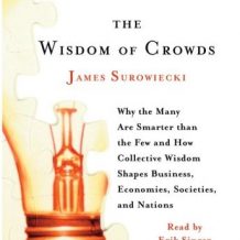 The Wisdom of Crowds: Why the Many Are Smarter Than the Few and How Collective Wisdom Shapes Business, Economies, Societies and Nations