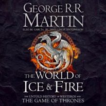 The World of Ice and Fire: The Untold History of Westeros and the Game of Thrones