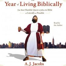 The Year of Living Biblically: One Man's Humble Quest to Follow the Bible as Literally as Possible