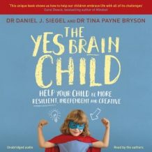 The Yes Brain Child: Help Your Child be More Resilient, Independent and Creative