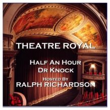 Theatre Royal - Half An Hour & Dr Knock : Episode 15