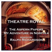 Theatre Royal - The Aspern Papers & My Adventure in Norfolk : Episode 16